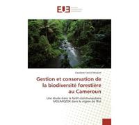 Gestion et conservation de la biodiversité forestière au Cameroun Une étude dans la forêt communautaire MOLIMOZOK dans la région de l'Est - Claudiane Yanick Moukam - Universitaires Europeennes - broch