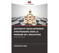 GESTION ET DÉVELOPPEMENT STRATÉGIQUES DANS LE DOMAINE DE L'ÉDUCATION: Leadership éducatif