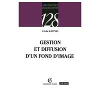 Gestion et diffusion d'un fond d'image - Cécile Kattnig - Armand Colin - broché - Guide