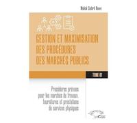 Gestion Et Maximisation Des Procédures Des Marchés Publics Tome 1