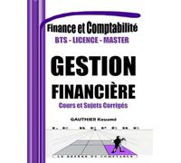 Gestion et Planification Financière - Manuel Pratique avec Cours et Sujets Corrigés: Conforme aux programmes BTS, DUT, Licence, Master et Formation ... les décisions financières de l’entreprise