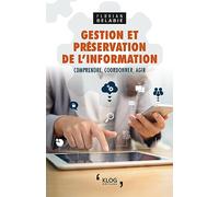 Gestion et préservation de l'information: Comprendre, coordonner, agir