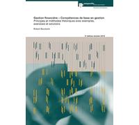 Gestion financière - Compétences de base en gestion: Principes et méthodes théoriques avec exemples, exercices et solutions (Management-Basiskompetenz) - Baumann, Robert