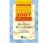 Gestion Financière Decf Épreuve N°4 - Annales Corrigées, Commentées Et Actualisées - Edition 2007