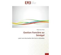 Gestion Foncière au Sénégal Pour une sécurisation des terres cultivables - Ndeye Awa Thiaw - Universitaires Europeennes - broché - Essai