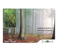 Gestion forestière et diversité biologique identification et gestion intégrée des habitats et espèces d'intérêt communautaire Nicolas Drapier (Contributions), Jean-Claude Rameau (Contributions), Chris