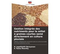 Gestion intégrée des nutriments pour le millet à graines courtes semé directement en culture pluviale: Gestion intégrée des nutriments dans la culture pluviale du millet à graines courtes