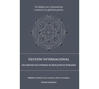 Gestión Internacional: Una arquitectura integrada de resolución de problemas: Volumen 1: Estudios de caso narrativos y dilemas estratégicos