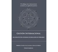 Gestión Internacional: Una arquitectura integrada de resolución de problemas: Volumen 1: Estudios de caso narrativos y dilemas estratégicos