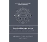 Gestion Internationale : Une architecture integrée de résolution de problèmes: Volume 1: Études de cas narratives et dilemmes stratégiques
