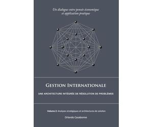 Gestion Internationale : Une architecture integrée de résolution de problèmes: Volume 2: Analyses stratégiques et architectures de solution