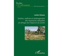 Gestion, Maîtrise Et Aménagement Des Ressources Naturelles En Afrique De L'ouest Et Du Centre