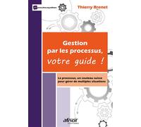 Gestion par les processus, votre guide ! Le processus, un couteau suisse pour gérer de multiples situations - Thierry Brenet - Afnor - broché - Etude
