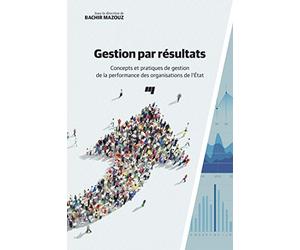 Gestion par résultats: Concepts et pratiques de gestion de la performance des organisations de l'État