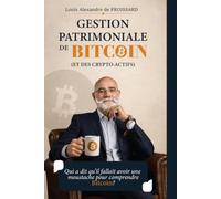 Gestion Patrimoniale de BITCOIN (et des crypto-actifs): L'art de construire un patrimoine souverain à l'ère du numérique