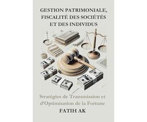 Gestion Patrimoniale, Fiscalité des Sociétés et des individus: Stratégies de Transmission et d’Optimisation de la Fortune
