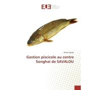 Gestion piscicole au centre Songhaï de SAVALOU - Michel Agodji - Universitaires Europeennes - broché - Etude
