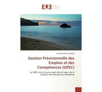 Gestion Prévisionnelle des Emplois et des Compétences (GPEC) La GPEC est ce qu'on peut dire la coeur de la Gestion des Ressources Humaines - Moindjié Mlimi Hassani - Universitaires Europeennes - broch