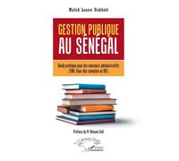 Gestion publique au Sénégal Guide pratique pour les concours administratifs (ENA, Cour des comptes et IGE) - Malick Lazare Diakhaté - L'harmattan - broché - Scolaire / Universitaire