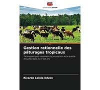Gestion rationnelle des pâturages tropicaux: Techniques pour maintenir la production et la qualité des pâturages au fil des ans
