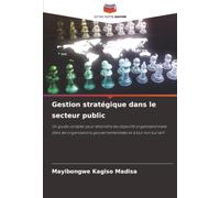 Gestion stratégique dans le secteur public: Un guide complet pour atteindre les objectifs organisationnels dans les organisations gouvernementales et à but non lucratif