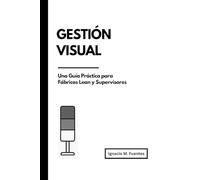 Gestión Visual - Una Guía Práctica para Fábricas Lean y Supervisores