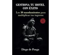 Gestiona tu hotel con éxito: Los 10 mandamientos para multiplicar tus ingresos