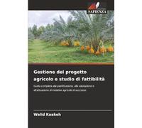 Gestione del progetto agricolo e studio di fattibilità: Guida completa alla pianificazione, alla valutazione e all'attuazione di iniziative agricole di successo