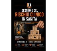GESTIONE DEL RISCHIO CLINICO IN SANITÀ: Eventi avversi, prevenzione, sicurezza del paziente e miglioramento continuo