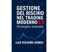 GESTIONE DEL RISCHIO NEL TRADING MODERNO 2.0: Strategie avanzate