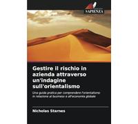 Gestire il rischio in azienda attraverso un'indagine sull'orientalismo: Una guida pratica per comprendere l'orientalismo in relazione al business e all'economia globale