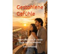 Gestohlene Gefühle: Roman über Liebe, KI und die Suche nach der Wahrheit