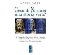 Gesù Di Nazaret: Una Storia Vera? I Vangeli Alla Prova Della Scienza