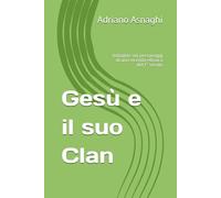 Gesù e il suo Clan: Indagine sui personaggi di una vicenda ebraica del I° secolo