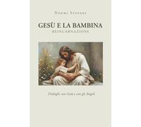 Gesù e la bambina: Dialoghi con Gesù e con gli Angeli