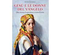 Gesù e le donne del Vangelo. Otto storie di speranza e misericordia