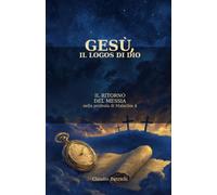 GESÙ, IL LOGOS DI DIO: Il Ritorno del Messia
