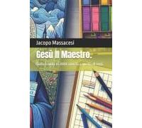 Gesù Il Maestro.: Dalla Scuola Di 2000 Anni Fa A Quella Di Oggi. (Religione E Scuola) (Italian Edition)