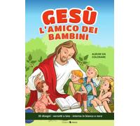 Gesù, l'amico dei bambini: Album con 35 disegni da colorare dal Vangelo (Storie della Bibbia)