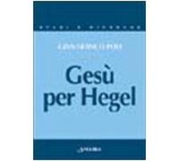 Gesù per Hegel. Un itinerario per rileggere la «Vita di Gesù»