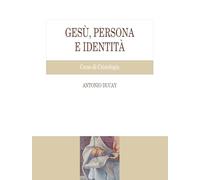 Gesù, persona e identità. Corso di Cristologia