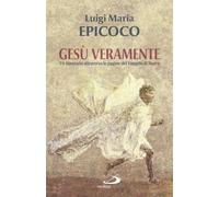 Gesù veramente. Un itinerario attraverso le pagine del Vangelo di Marco