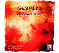 Gesualdo : Dolcissimo Veleno, 20 Madrigaux d'Amour. la Dolce Maniera, Gaggero.