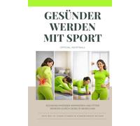 Gesünder werden mit Sport: Rückenschmerzen minimieren und fitter werden durch gezielte Bewegung