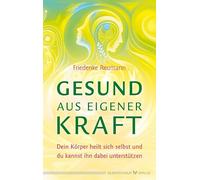 Gesund aus eigener Kraft: Dein Körper heilt sich selbst und du kannst ihn dabei unterstützen