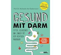 Gesund mit Darm. Fitter, gelassener und jünger mit dem richtigen Mikrobiom