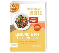 Gesund mit Visite - Gesund und fit älter werden: Die besten Tipps und Rezepte für ein langes, glückliches Leben
