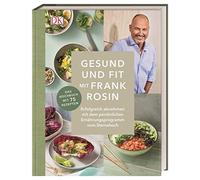 Gesund und fit mit Frank Rosin: Erfolgreich abnehmen mit dem persönlichen Ernährungsprogramm vom Sternekoch. Das Kochbuch mit 75 Rezepten