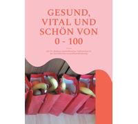 Gesund, Vital Und Schön Von 0 - 100