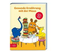 Gesunde Ernährung mit der Maus: Wissen, Tipps und leckere Rezepte